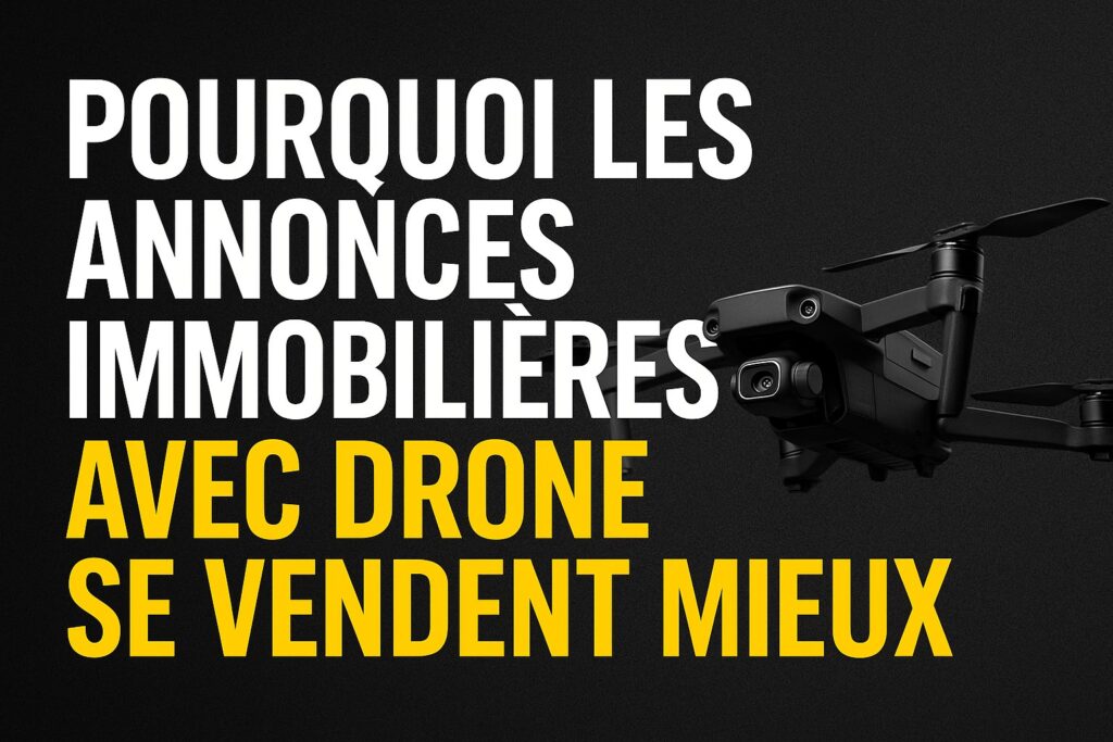 Pourquoi les annonces immobilières avec drone se vendent mieux