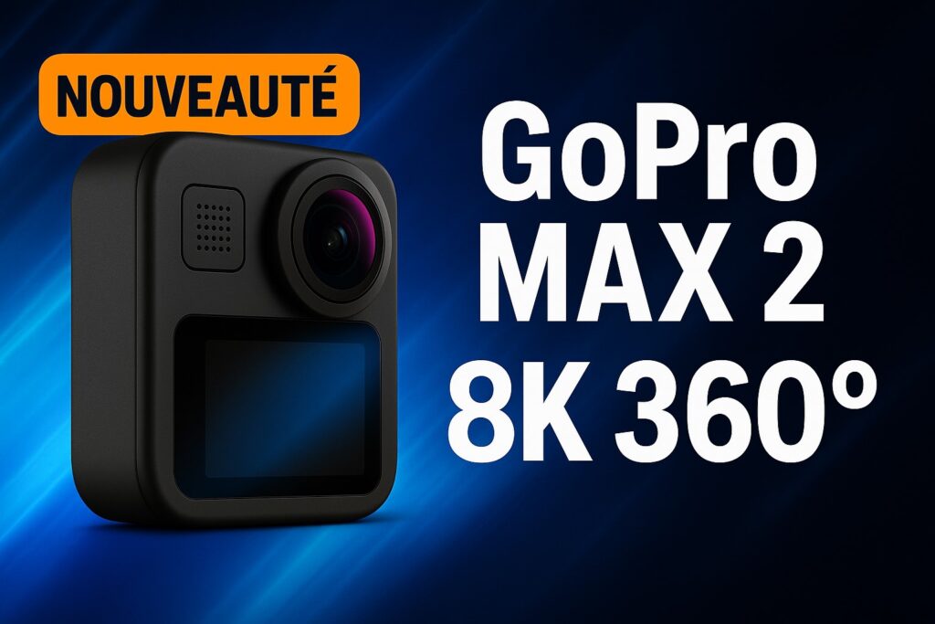 GoPro Max 2 (8K 360) débarque : la caméra qui fait trembler Insta360 et DJI